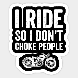 I ride so I don't choke people Sticker